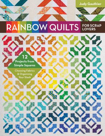 Rainbow Quilts for Scrap Lovers by Judy Gauthier